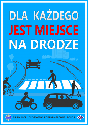 Plakat. Na niebieskim tle widać drogę i uczestników ruchu: motocyklistę, rowerzystę, osobę na hulajnodze, samochód osobowy. Na gorze widnieje napis: Dla każdego jest miejsce na drodze