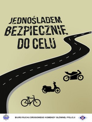 Plakat kampanii Jednośladem bezpiecznie do celu. Na żółto-szarym tle znajduje się kręta droga a bok sylwetki motocykla, motoroweru i roweru. Na górze widnieje napis: jednośladem bezpiecznie do celu.