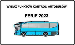 Napis wykaz punktów kontroli autobusów ferie 2023, na dole obrazka znajduje się niebieski autobus